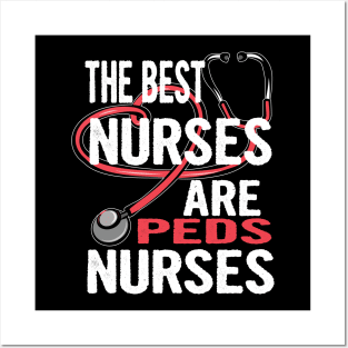 Pediatric Nurse Gift Shirt The Best Nurses Are Peds Nurses Posters and Art